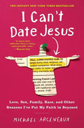 I Can't Date Jesus: Love, Sex, Family, Race, and Other Reasons I've Put My Faith in Beyoncé - Paperback