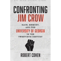Confronting Jim Crow: Race, Memory, and the University of Georgia in the Twentieth Century - Hardcover