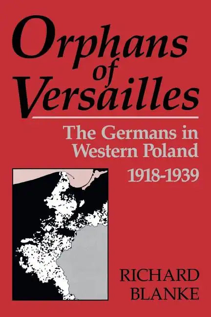 Orphans of Versailles: The Germans in Western Poland, 1918-1939 - Paperback