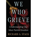 We Who Grieve: Understanding Our Most Painful Emotion - Paperback