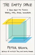 The Empty Space: A Book about the Theatre: Deadly, Holy, Rough, Immediate - Paperback