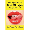 How To Give Him the Best Blowjob He's Ever Had!!! - Paperback