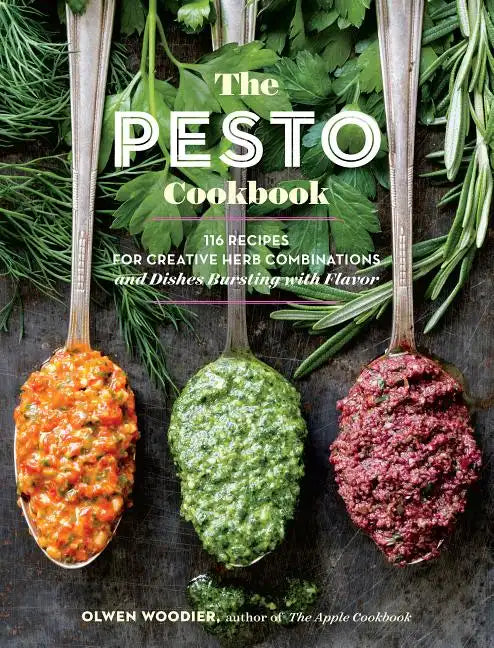 The Pesto Cookbook: 116 Recipes for Creative Herb Combinations and Dishes Bursting with Flavor - Paperback