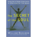 The Secret of the Soul: Using Out-Of-Body Experiences to Understand Our True Nature - Paperback