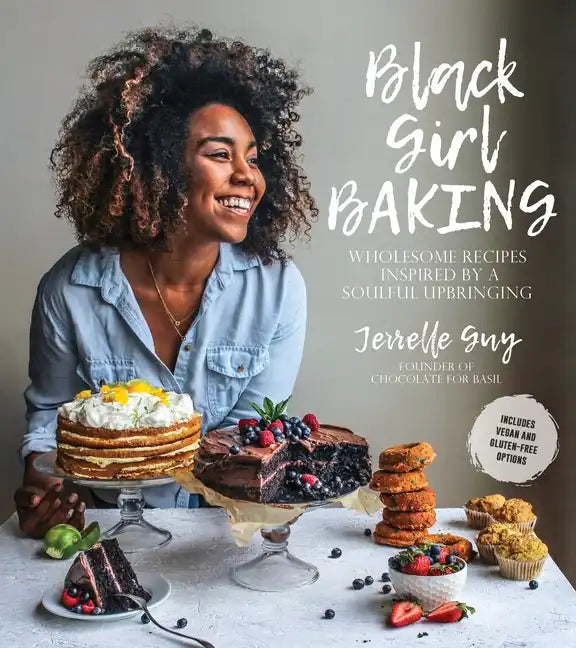 Black Girl Baking: Wholesome Recipes Inspired by a Soulful Upbringing - Paperback