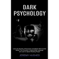 Dark Psychology: Master Your Emotions, Analyze Body Language and Learn to Speed Reading People (Learn the Secrets of Persuasion and Mas - Paperback