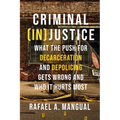 Criminal (In)Justice: What the Push for Decarceration and Depolicing Gets Wrong and Who It Hurts Most - Paperback