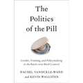 The Politics of the Pill: Gender, Framing, and Policymaking in the Battle Over Birth Control - Paperback