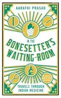 In the Bonesetter's Waiting Room: Travels Through Indian Medicine - Paperback