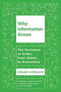 Why Information Grows: The Evolution of Order, from Atoms to Economies - Paperback