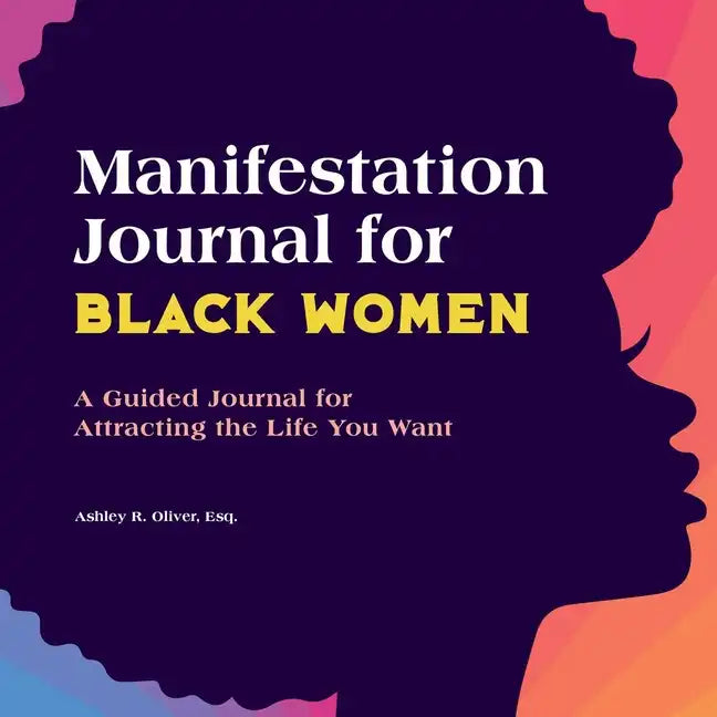 Manifestation Journal for Black Women: A Guided Journal for Attracting the Life You Want - Paperback