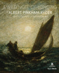 A Wild Note of Longing: Albert Pinkham Ryder and a Century of American Art - Hardcover