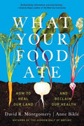 What Your Food Ate: How to Restore Our Land and Reclaim Our Health - Paperback