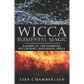 Wicca Elemental Magic: A Guide to the Elements, Witchcraft, and Magic Spells - Paperback