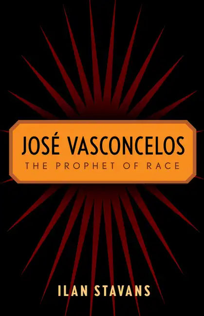 José Vasconcelos: The Prophet of Race - Paperback