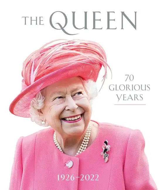 The Queen: 70 Glorious Years: 1926-2022 - Hardcover