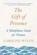 The Gift of Presence: A Mindfulness Guide for Women - Paperback