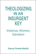 Theologizing in an Insurgent Key: Violence, Women, Salvation - Paperback