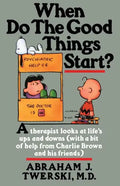 When Do the Good Things Start?: A Therapist Looks at Life's Ups and Downs (with a Bit of Help from Charlie Brown and His Friends) - Paperback