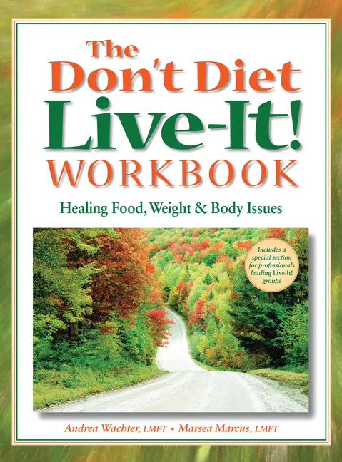 The Don't Diet, Live-It! Workbook: Healing Food, Weight and Body Issues - Hardcover