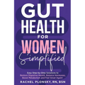 Gut Health for Women Simplified: Easy Step-by-Step Solutions to Restore Digestive Health, Balance Hormones, Boost Metabolism and Feel Great Again! - Paperback