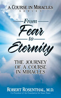 From Fear to Eternity: The Journey of A Course in Miracles - Hardcover