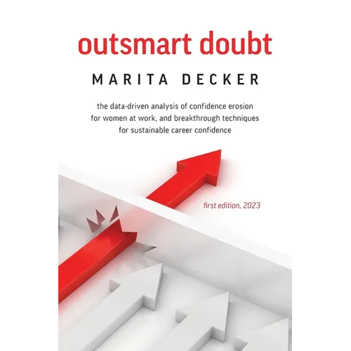 Outsmart Doubt: The data-driven analysis of confidence erosion for women at work, and breakthrough techniques for sustainable career confidence - Paperback