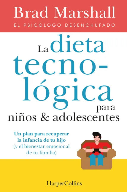 La Dieta Tecnológica Para Niños Y Adolescentes: (The Tech Diet for Your Child & Teen - Spanish Edition) - Paperback