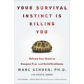 Your Survival Instinct Is Killing You: Retrain Your Brain to Conquer Fear and Build Resilience - Paperback