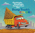 Dump Truck's Colors: Goodnight, Goodnight, Construction Site - Board Book
