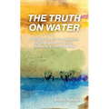 The Truth on Water: A Collection of True Stories of One Woman's Risk, Discovery, and Survival - Paperback