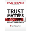 Trust Matters More Than Ever: 40 Proven Tools to Lead Better, Grow Faster & Build Trust Now! - Hardcover