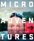 Microadventures: Local Discoveries for Great Escapes - Paperback