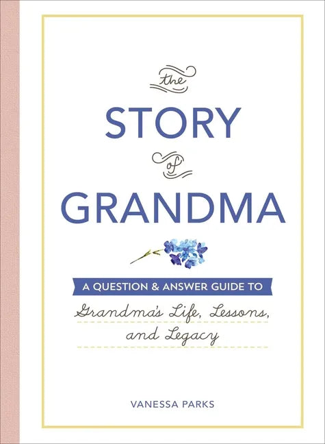 The Story of Grandma: A Question & Answer Guide to Grandma's Life, Lessons, and Legacy - Hardcover