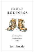 Everyday Holiness: Becoming Who You Were Made to Be - Paperback