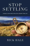Stop Settling: Finding Clear Directions for a Regret-Free Life - Hardcover
