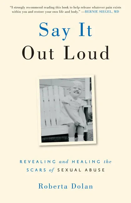 Say It Out Loud: Revealing and Healing the Scars of Sexual Abuse - Paperback