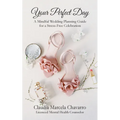 Your Perfect Day- A Mindful Wedding Planning Guide for a Stress-Free Celebration - Paperback