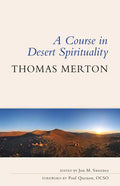 A Course in Desert Spirituality: Fifteen Sessions with the Famous Trappist Monk - Paperback
