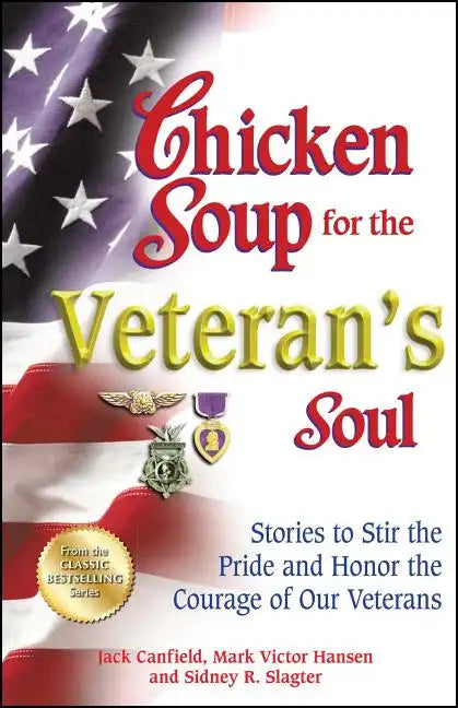 Chicken Soup for the Veteran's Soul: Stories to Stir the Pride and Honor the Courage of Our Veterans - Paperback