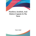 Numbers, Symbols, And Matters Cognate In The Tarot - Paperback