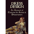 Dress Design - An Account of Costume for Artists & Dressmakers - Paperback