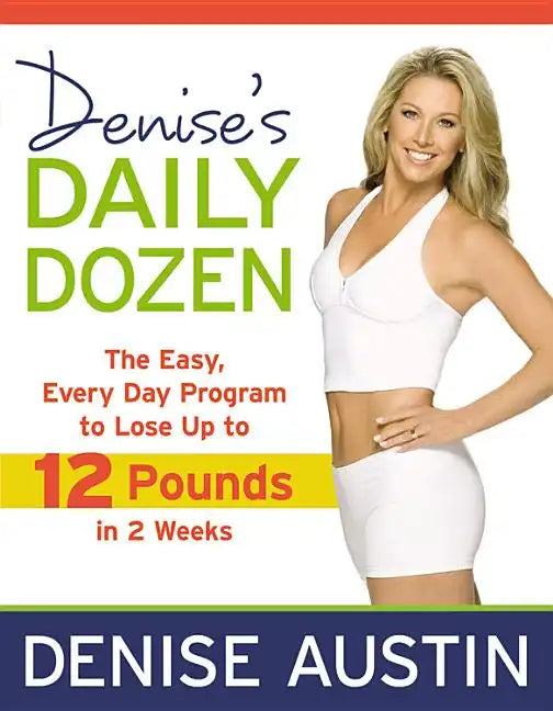 Denise's Daily Dozen: The Easy, Every Day Program to Lose Up to 12 Pounds in 2 Weeks - Paperback