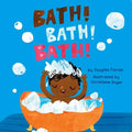 Bath! Bath! Bath! (a Baby Steps Bath Time Board Book for Toddlers) - Board Book