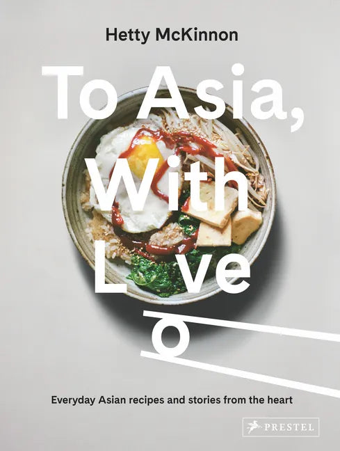 To Asia, with Love: Everyday Asian Recipes and Stories from the Heart - Hardcover