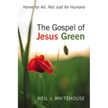 The Gospel of Jesus Green: Home for All, Not Just for Humans - Paperback