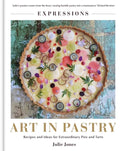 Art in Pastry: The Delicate Art of Pastry Decoration: Recipes and Ideas for Extraordinary Pies and Tarts - Hardcover