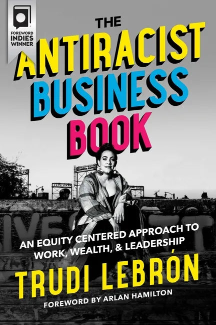 The Antiracist Business Book: An Equity Centered Approach to Work, Wealth, and Leadership - Hardcover
