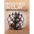 Rooted in Clay: Verica Castillo y su arte - Hardcover