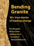 Bending Granite: 30+ True Stories of Leading Change - Paperback
